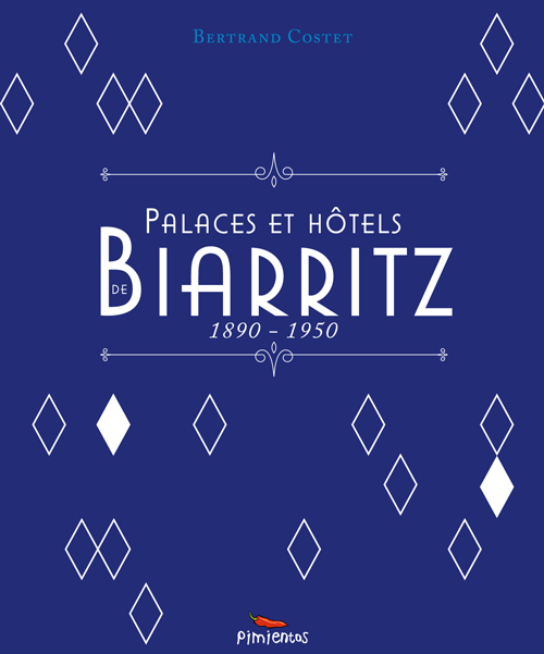 Livre Palaces et Hôtels de Biarritz - 1890 - 1950 de Bertrand COSTET